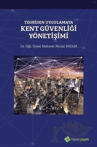 Teoriden Uygulamaya Kent Güvenliği Yönetişimi – Mehmet Murat Payam – Hiperlink Yayınları kitap kapağı
