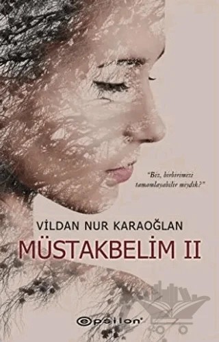 Müstakbelim 2 – Vildan Nur Karaoğlan – Epsilon Yayınevi kitap kapağı