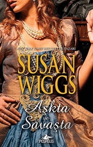 Aşkta ve Savaşta – Susan Wiggs – Pegasus Yayınları kitap kapağı
