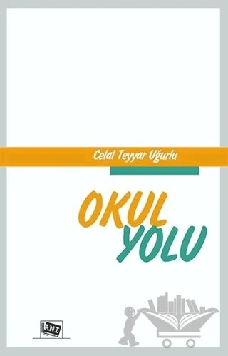 Okul Yolu – Celal Teyyar Uğurlu – Anı Yayıncılık kitap kapağı