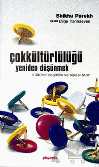 Çokkültürlülüğü Yeniden Düşünmek – Bhikhu Parekh – Phoenix Yayınevi kitap kapağı