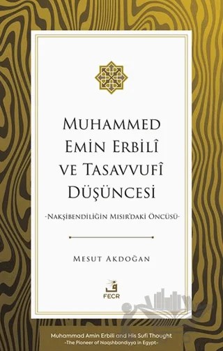 Muhammed Emin Erbilî ve Tasavvufî Düşüncesi -Nakşibendiliğin Mısır'daki Öncüsü- – Mesut Akdoğan – Fecr Yayınları kitap kapağı