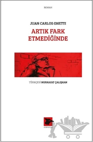 Artık Fark Etmediğinde – Juan Carlos Onetti – Alakarga Sanat Yayınları kitap kapağı