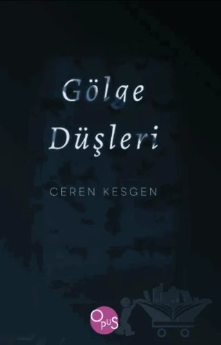 Gölge Düşleri – Ceren Kesgen – Opus Yayınları kitap kapağı
