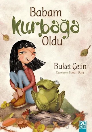 Babam Kurbağa Oldu – Buket Çetin – Altın Kitaplar kitap kapağı