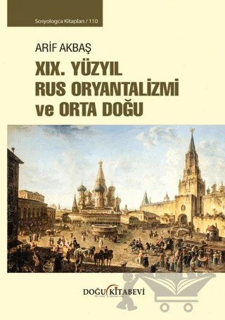 XIX. Yüzyıl Rus Oryantalizmi ve Orta Doğu – Arif Akbaş – Doğu Kitabevi kitap kapağı