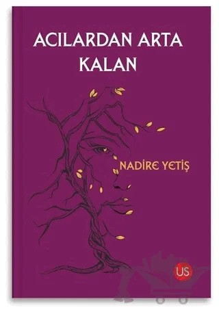Acılardan Arta Kalan – Nadire Yetiş – US Yayınları kitap kapağı