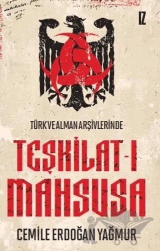 Türk ve Alman Arşivlerinde Teşkilat-ı Mahsusa – Cemile Erdoğan Yağmur – İz Yayıncılık kitap kapağı