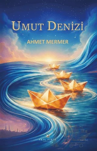 Umut Denizi – Ahmet Mermer – Akıl Fikir Yayınları kitap kapağı
