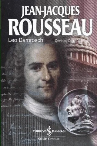 Jean Jacques Rousseau – Leo Damrosch – İş Bankası Kültür Yayınları kitap kapağı