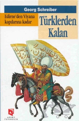 Edirne’den Viyana Kapılarına Kadar Türklerden Kalan – Georg Schreiber – Aksoy Yayıncılık kitap kapağı