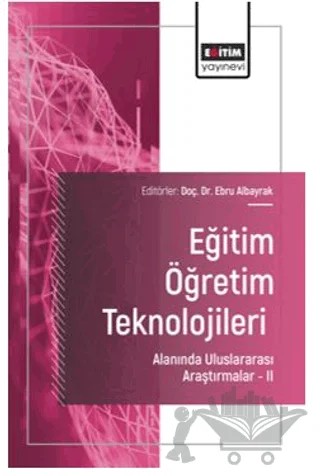 Eğitim Öğretim Teknolojileri Alanında Uluslararası Araştırmalar II – Hanife Karaaslan, Mehmet Cabir Akkoyunlu, Ahmet Cançelik, Büşra Koç, Ebru Albayrak, Murat Ekiçi, Hasan Kıran, Erdi Okan Yılmaz – Eğitim Yayınevi - Bilimsel Eserler kitap kapağı