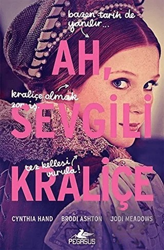 Ah, Sevgili Kraliçe – Cynthia Hand, Jodi Meadows, Brodi Ashton – Pegasus Yayınları kitap kapağı