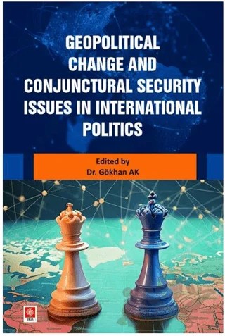 Geopolitical Change and Conjunctural Security Issues in International Politics – Gökhan AK – Ekin Basım Yayın kitap kapağı