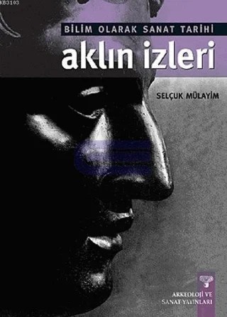 Bilim olarak Sanat Tarihi Aklın İzleri – Selçuk Mülayim – Arkeoloji ve Sanat Yayınları kitap kapağı