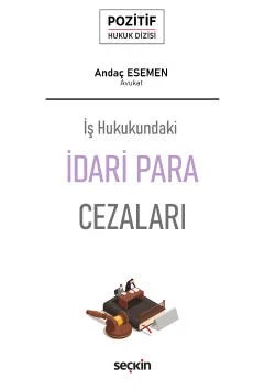 İş Hukukundaki İdari Para Cezaları – Pozitif Hukuk Dizisi – – Andaç Esemen – Seçkin Yayıncılık kitap kapağı