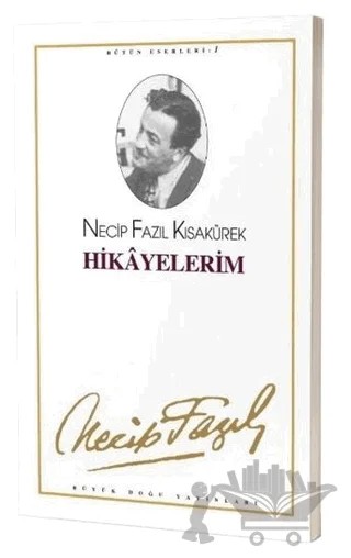Hikayelerim : 1 - Necip Fazıl Bütün Eserleri – Necip Fazıl Kısakürek – Büyük Doğu Yayınları kitap kapağı