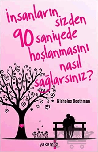İnsanların Sizden 90 Saniyede Hoşlanmasını Nasıl Sağlarsınız? – Nicholas Boothman – Yakamoz Yayınevi kitap kapağı