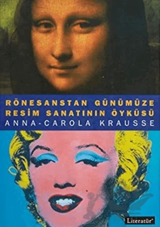 Rönesanstan Günümüze Resim Sanatının Öyküsü – Anna Carola Krausse – Literatür Yayıncılık kitap kapağı