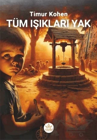 Tüm Işıkları Yak! – Timur Kohen – Elpis Yayınları kitap kapağı