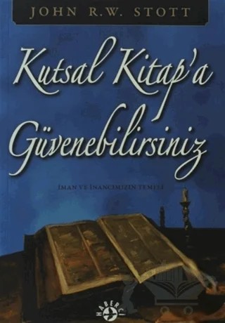Kutsal Kitap’a Güvenebilirsiniz İman ve İnancımızın Temeli – John R. W. Stott – Haberci Basın Yayın kitap kapağı