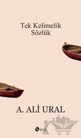 Tek Kelimelik Sözlük – A. Ali Ural – Şule Yayınları kitap kapağı