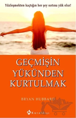Geçmişin Yükünden Kurtulmak – Bryan Hubbard – Kuraldışı Yayınevi kitap kapağı
