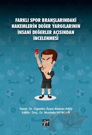 Farklı Spor Branşlarındaki Hakemlerin Değer Yargılarının İnsani Değerler Açısından İncelenmesi – Atakan Aksu, Mustafa Karadağ – Gazi Kitabevi kitap kapağı