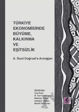 Türkiye Ekonomisinde Büyüme, Kalkınma ve Eşitsizlik – B. Can Karahasan, Hüseyin Taştan, Mahmut Tekçe, Murat Donduran, Oya Kent – Efil Yayınevi kitap kapağı