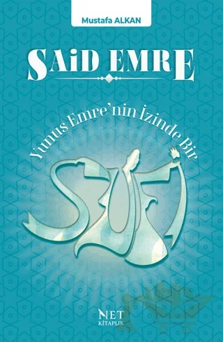 Said Emre - Yunus Emre'nin İzinde Bir Sufi – Mustafa Alkan – Net Kitaplık Yayıncılık kitap kapağı