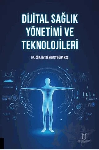 Dijital Sağlık Yönetimi ve Teknolojileri – Ahmet Düha Koç – Akademisyen Kitabevi kitap kapağı