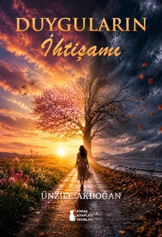 Duyguların İhtişamı – Ünzile Akdoğan – Sokak Kitapları Yayınları kitap kapağı