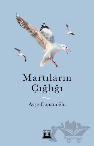 Martıların Çığlığı – Ayşe Çapanoğlu – Anatolia Kitap kitap kapağı