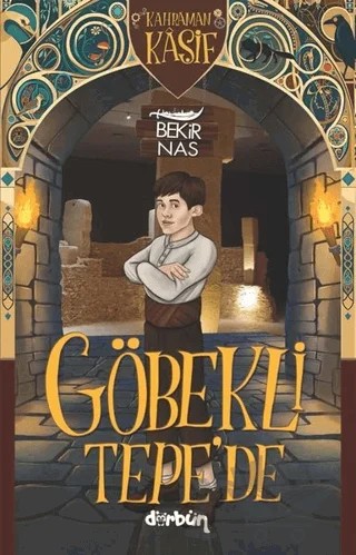 Göbekli Tepe’de - Kahraman Kaşif – Bekir Nas – Dürbün Kitap kitap kapağı