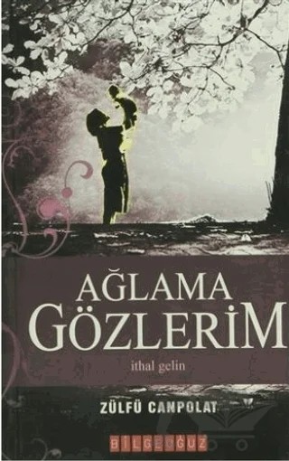 Ağlama Gözlerim – Zülfü Canpolat – Bilgeoğuz Yayınları kitap kapağı