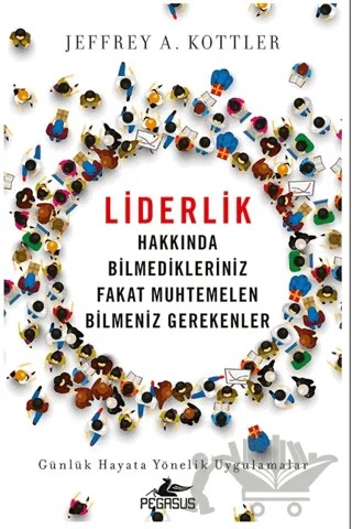 Liderlik Hakkında Bilmedikleriniz Fakat Muhtemelen Bilmeniz Gerekenler – Jeffrey A. Kottler – Pegasus Yayınları kitap kapağı