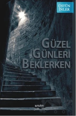 Güzel Günleri Beklerken – Üstün İnler – Kavim Yayıncılık kitap kapağı