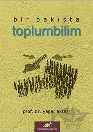 Bir Bakışta Toplumbilim – Yaşar Aktaş – Paradigma Akademi Yayınları kitap kapağı