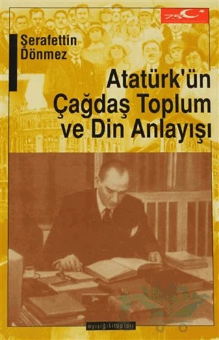 Atatürk’ün Çağdaş Toplum ve Din Anlayışı – Şerafettin Dönmez – Ayışığı Kitapları kitap kapağı