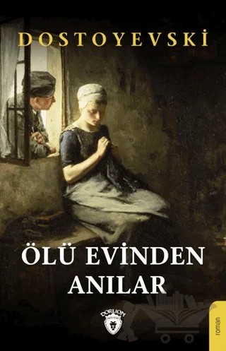 Ölü Evinden Anılar – Fyodor Mihayloviç Dostoyevski – Dorlion Yayınları kitap kapağı