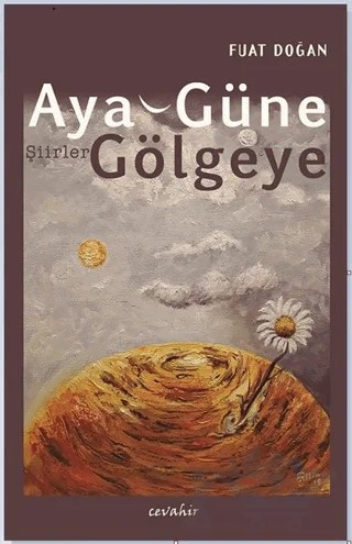 Aya, Güne, Gölgeye – Fuat Doğan – Cevahir Yayınları kitap kapağı