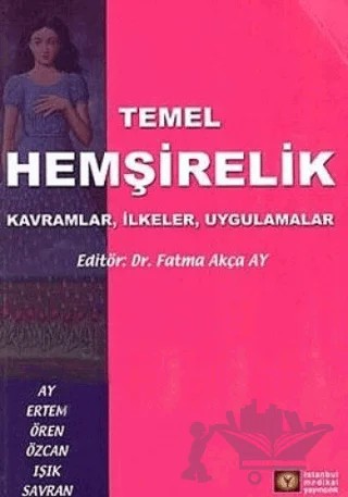 Temel Hemşirelik Kavramlar, İlkeler, Uygulamalar – Fatma Akça Ay – İstanbul Tıp Kitabevi kitap kapağı