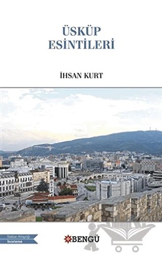 Üsküp Esintileri – İhsan Kurt – Bengü Yayınları kitap kapağı