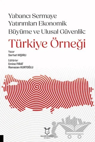 Yabancı Sermaye Yatırımları Ekonomik Büyüme ve Ulusal Güvenlik: Türkiye Örneği – Emine Fırat, Ramazan Kurtoğlu – Akademisyen Kitabevi kitap kapağı