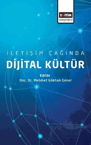 İletişim Çağında Dijital Kültür – Mehmet Gökhan Genel – Eğitim Yayınevi - Bilimsel Eserler kitap kapağı