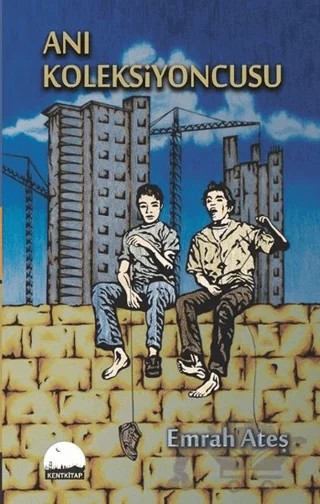 Anı Koleksiyoncusu – Emrah Ateş – Kent Kitap kitap kapağı