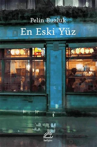 En Eski Yüz – Pelin Buzluk – İletişim Yayınevi kitap kapağı