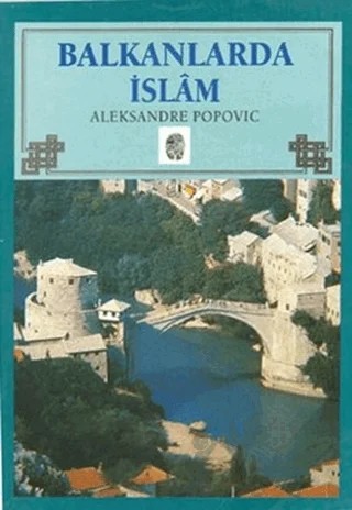 Balkanlar'da İslam – Aleksandre Popovic – İnsan Yayınları kitap kapağı