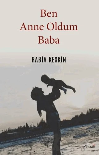 Ben Anne Oldum Baba – Rabia Keskin – Armoni Yayıncılık kitap kapağı