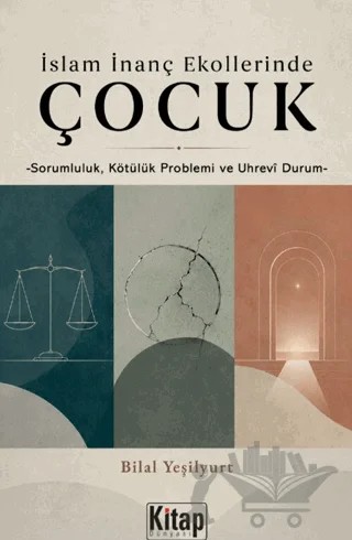 İslam İnanç Ekollerinde Çocuk - Sorumluluk Kötülük Problemi ve Uhrevi Durum – Bilal Yeşilyurt – Kitap Dünyası Yayınları kitap kapağı